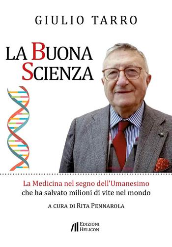 La buona scienza. La medicina nel segno dell'umanesimo che ha salvato milioni di vite nel mondo - Giulio Tarro - Libro Helicon 2025 | Libraccio.it