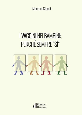 I vaccini nei bambini: perché sempre «Sì» - Manrico Cimoli - Libro Helicon 2025 | Libraccio.it