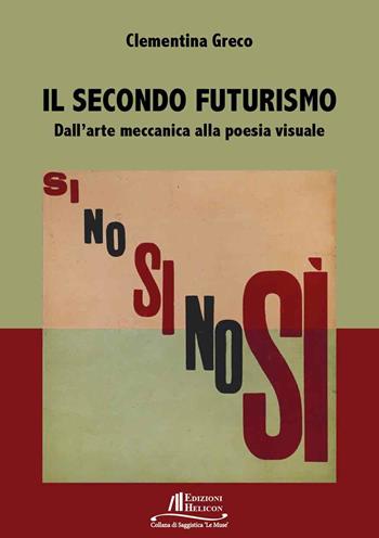 Il secondo Futurismo. Dall'arte meccanica alla poesia visuale - Clementina Greco - Libro Helicon 2025, Collana di Saggistica Le Muse | Libraccio.it