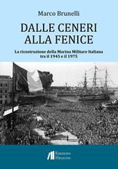 Dalle ceneri alla fenice. La ricostruzione della Marina Militare Italiana tra il 1945 e il 1975