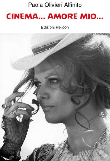 Cinema... Amore mio... - Paola Olivieri Alfinito - Libro Helicon 2025, Collana di Saggistica Le Muse | Libraccio.it