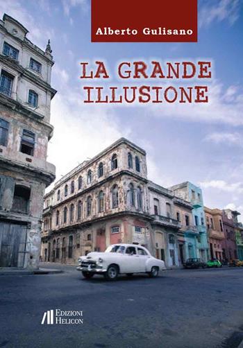 La grande illusione - Alberto Gulisano - Libro Helicon 2025 | Libraccio.it