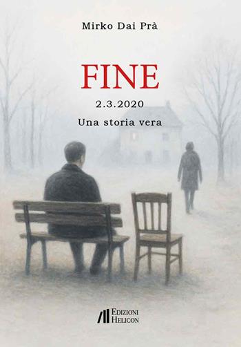 Fine - 2.3.2020 - Una storia vera - Mirko Dai Prà - Libro Helicon 2025 | Libraccio.it
