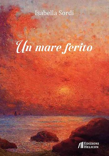 Un mare ferito. Ediz. italiano, inglese e spagnola - Isabella Sordi - Libro Helicon 2026, Collana di poesia Le Gemme | Libraccio.it