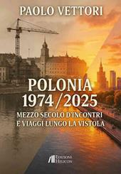 Polonia 1974-2025. Mezzo secolo d'incontri e viaggi lungo la Vistola