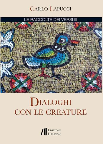 Dialoghi con le creature - Carlo Lapucci - Libro Helicon 2026 | Libraccio.it