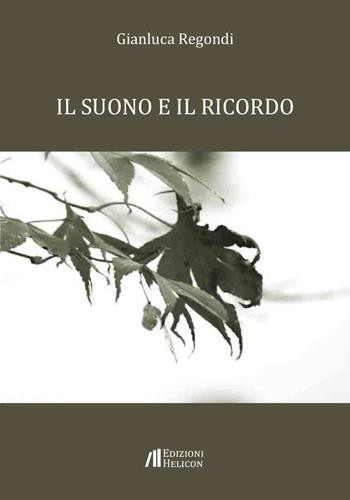 Il suono e il ricordo - Gianluca Regondi - Libro Helicon 2026 | Libraccio.it