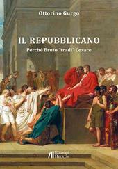 Il Repubblicano. Perché Bruto «tradì» Cesare
