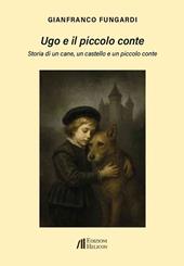 Ugo e il piccolo conte. Storia di un cane, un castello e un piccolo conte