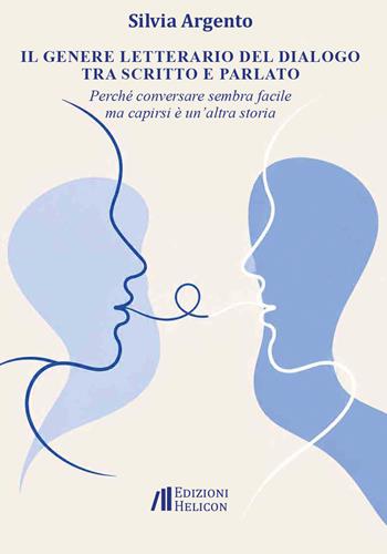 Il genere letterario del dialogo tra scritto e parlato. Perché conversare sembra facile ma capirsi è un'altra cosa - Silvia Argento - Libro Helicon 2026 | Libraccio.it