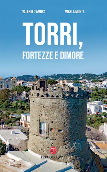Torri, fortezze e dimore - Valerio D’Ambra, Mikela Monti - Libro Graus Edizioni 2025, Fuori collana | Libraccio.it