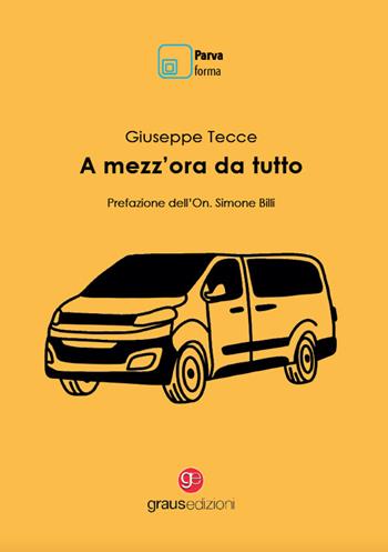 A mezz'ora da tutto - Giuseppe Tecce - Libro Graus Edizioni 2025, Parva forma | Libraccio.it