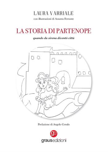 La storia di Partenope. Quando da sirena diventò città - Laura Varriale - Libro Graus Edizioni 2025, Impronte partenopee | Libraccio.it