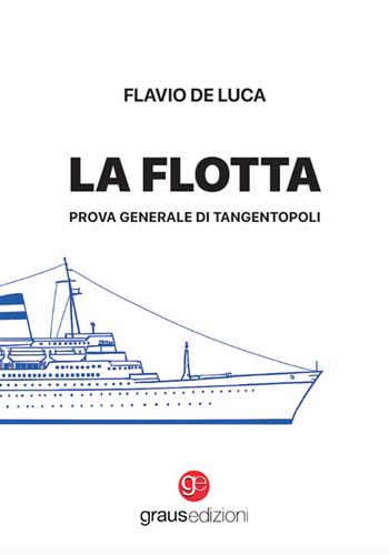 La flotta. Prova generale di Tangentopoli - Flavio De Luca - Libro Graus Edizioni 2025, Black Line | Libraccio.it