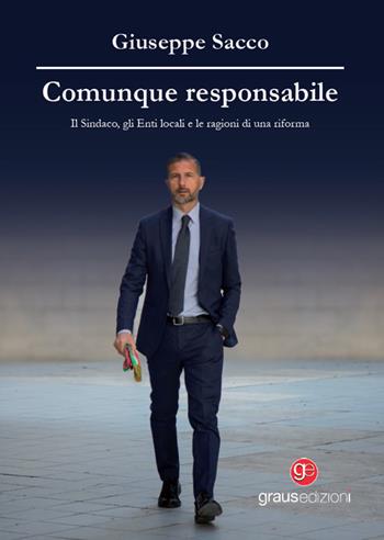 Comunque responsabile. Il sindaco, gli enti locali e le ragioni di una riforma - Giuseppe Sacco - Libro Graus Edizioni 2025, Personaggi | Libraccio.it