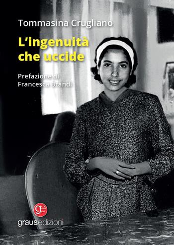 L'ingenuità che uccide - Tommasina Crugliano - Libro Graus Edizioni 2025, Berkana | Libraccio.it
