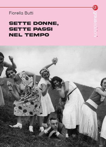 Sette donne, sette passi nel tempo - Fiorella Butti - Libro Graus Edizioni 2025, Tracce | Libraccio.it