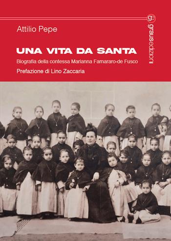 Una vita da santa. Biografia della contessa Marianna Farnararo-de Fusco - Attilio Pepe - Libro Graus Edizioni 2025, Tracce | Libraccio.it