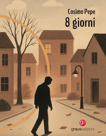 8 giorni - Cosimo Pepe - Libro Graus Edizioni 2025, Gli specchi di Narciso | Libraccio.it