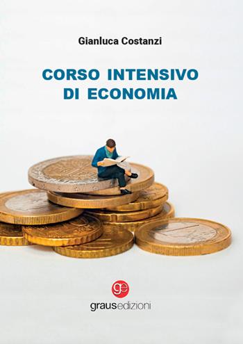 Corso intensivo di economia - Gianluca Costanzi - Libro Graus Edizioni 2025, Coralli | Libraccio.it