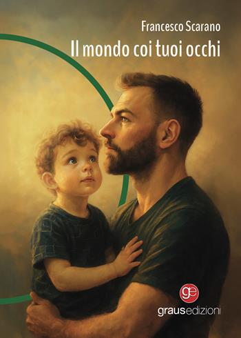 Il mondo coi tuoi occhi - Francesco Scarano - Libro Graus Edizioni 2025, Gli specchi di Narciso | Libraccio.it