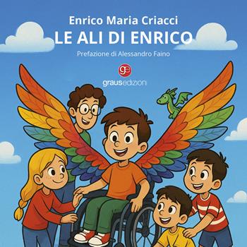 Le ali di Enrico. Ediz. a colori - Enrico Criacci - Libro Graus Edizioni 2025, Sogno | Libraccio.it