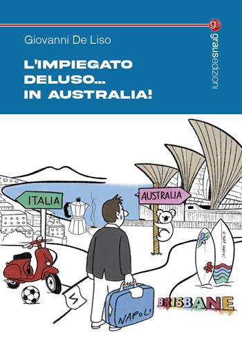 L'impiegato Deluso... in Australia! - Giovanni De Liso - Libro Graus Edizioni 2025, Tracce | Libraccio.it