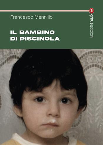 Il bambino di Piscinola - Francesco Mennillo - Libro Graus Edizioni 2025, Tracce | Libraccio.it
