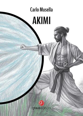 Akimi - Carlo Musella - Libro Graus Edizioni 2025, Gli specchi di Narciso | Libraccio.it