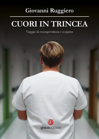 Cuori in trincea. Viaggio di consapevolezza e scoperta - Giovanni Ruggiero - Libro Graus Edizioni 2025, Personaggi | Libraccio.it