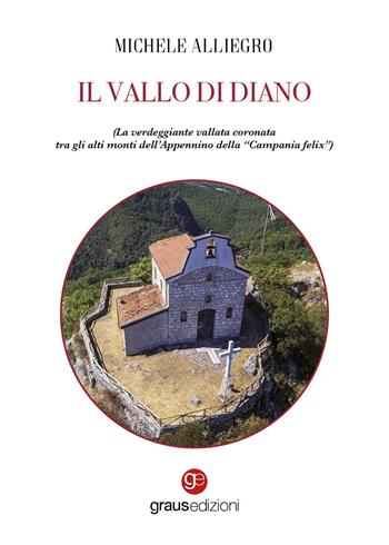 Il Vallo di Diano. La verdeggiante vallata coronata tra gli alti monti dell’Appennino della “Campania felix” - Michele Alliegro - Libro Graus Edizioni 2025, Impronte partenopee | Libraccio.it