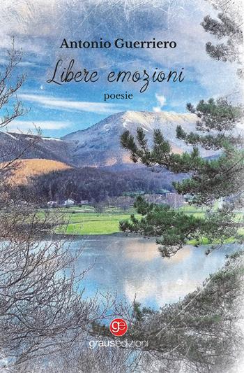 Libere emozioni - Antonio Guerriero - Libro Graus Edizioni 2026, Poesia | Libraccio.it