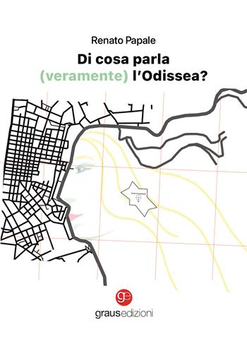 Di cosa parla (veramente) l'Odissea? - Renato Papale - Libro Graus Edizioni 2026, Coralli | Libraccio.it
