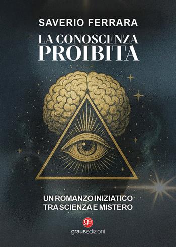 La conoscenza proibita - Saverio Ferrara - Libro Graus Edizioni 2026 | Libraccio.it