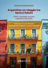 Argentina: un viaggio tra terra e futuro. Politica, sostenibilità, geografia e geopolitica dello spazio