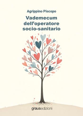 Vademecum dell'operatore socio-sanitario - Agrippino Piscopo - Libro Graus Edizioni 2026, Coralli | Libraccio.it