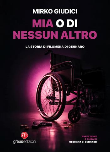 Mia o di nessun altro. La storia di Filomena Di Gennaro - Mirko Giudici - Libro Graus Edizioni 2026, Berkana | Libraccio.it