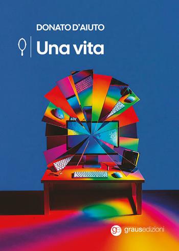 Una vita - Donato D'Aiuto - Libro Graus Edizioni 2026, Gli specchi di Narciso | Libraccio.it