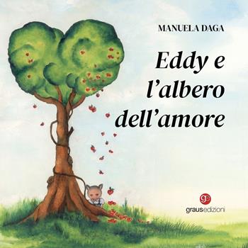 Eddy e l'albero dell'amore - Manuela Daga - Libro Graus Edizioni 2026, Sogno | Libraccio.it
