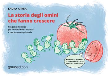 La storia degli omini che fanno crescere - Laura Aprea - Libro Graus Edizioni 2026, Sogno | Libraccio.it