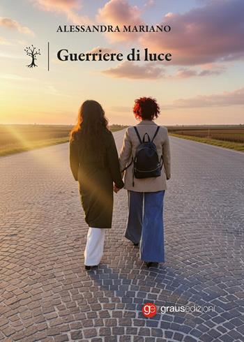 Guerriere di luce - Alessandra Mariano - Libro Graus Edizioni 2024, Personaggi | Libraccio.it