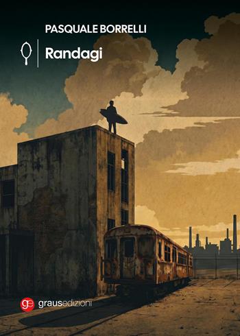 Randagi - Pasquale Borrelli - Libro Graus Edizioni 2026, Gli specchi di Narciso | Libraccio.it