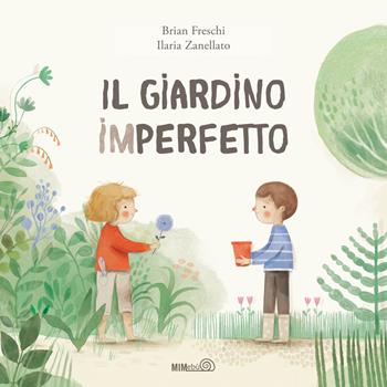 Il giardino imperfetto. Ediz. a colori - Brian Freschi - Libro Mimebù 2026, Primi passi | Libraccio.it