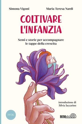 Coltivare l'infanzia. Semi e storie per accompagnare i passaggi della crescita - Simona Vigoni, Maria Teresa Nardi - Libro Mimebù 2026, La bussola | Libraccio.it