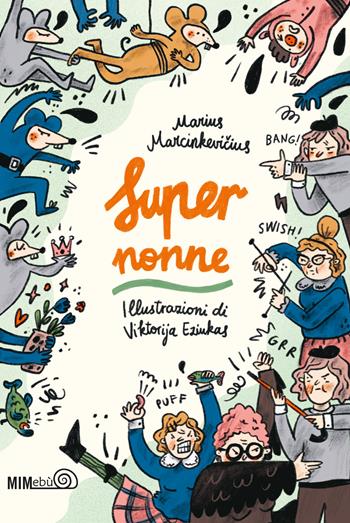 Supernonne - Marius Marcinkevicius - Libro Mimebù 2027, Scacciapensieri | Libraccio.it