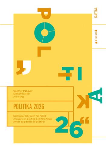 Politika. Annuario di politica dell’Alto Adige 2026. Ediz. italiana, inglese e tedesca - Hermann Atz, Marco Brunazzo - Libro Raetia 2026 | Libraccio.it