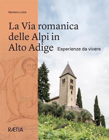 La via romanica delle Alpi in Alto Adige. Esperienze da vivere - Marlene Lobis - Libro Raetia 2026 | Libraccio.it