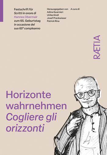 Cogliere gli orizzonti. Scritti in onore di Hannes Obermair in occasione del suo 65° compleanno - Emanuele Curzel, Ivan Dughera, Georg Grote - Libro Raetia 2026 | Libraccio.it