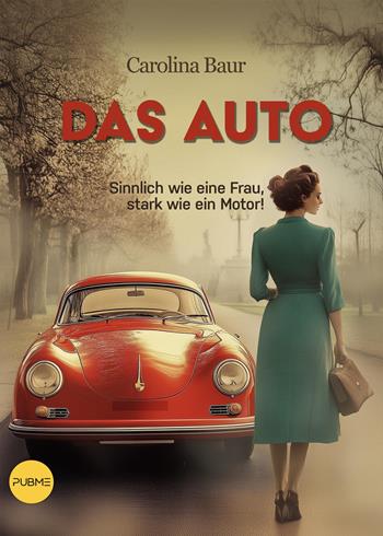 Das Auto. Sinnlich wie eine Frau, stark wie ein Motor! - Carolina Baur - Libro PubMe 2025 | Libraccio.it
