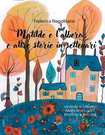 Matilde e l’albero e altre storie in settenari - Federica Napolitano - Libro PubMe 2025, Lifebooks | Libraccio.it